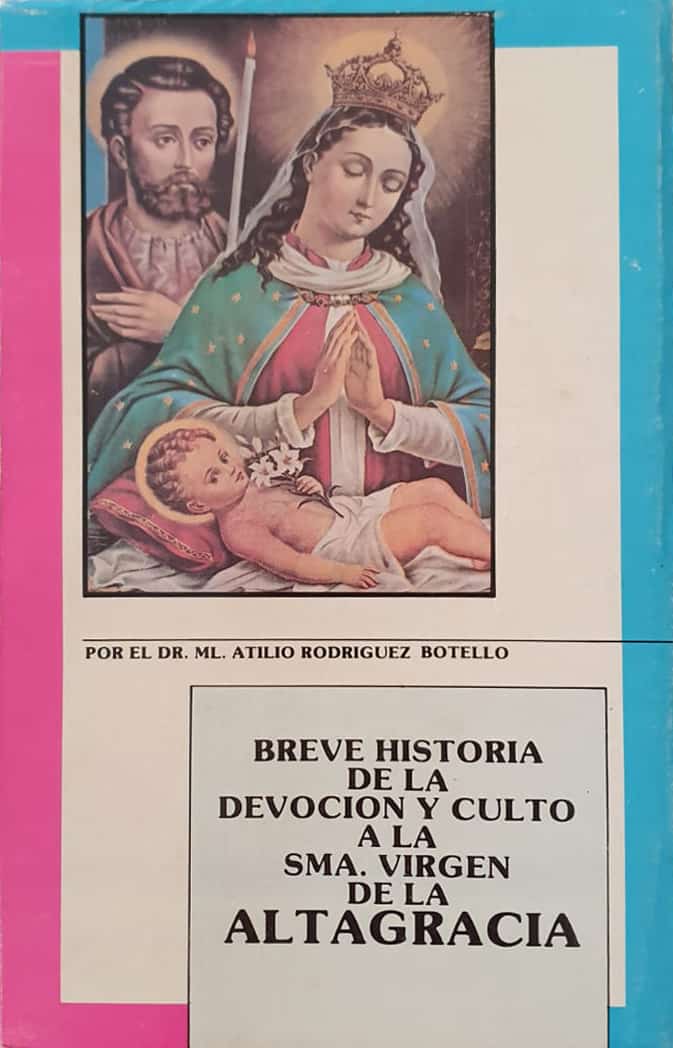 Dr. Manuel Atilio Rodríguez Botello
Impresora Mary, 1989
248 págs.

Importante legado de informaciones y testimonios en torno a la Altagracia y la historia de su culto.