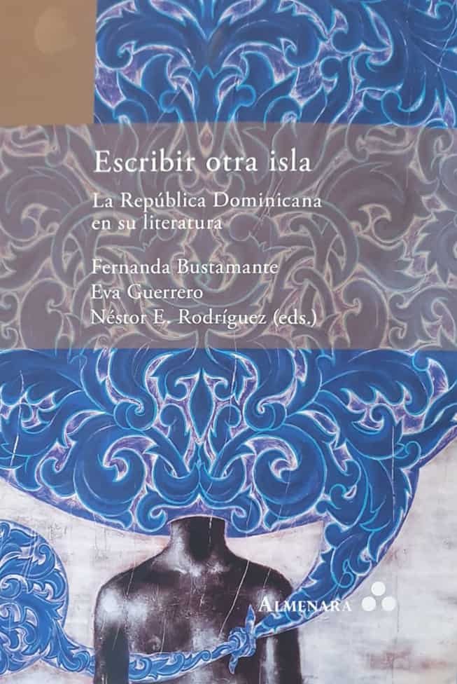 La República Dominicana en su literatura
Fernanda Bustamante/ Eva Guerrero/
Néstor E. Rodríguez (editores)
Almenares, Holanda, 2021
341 págs.
Una nueva crítica sobre literatura dominicana ha nacido.