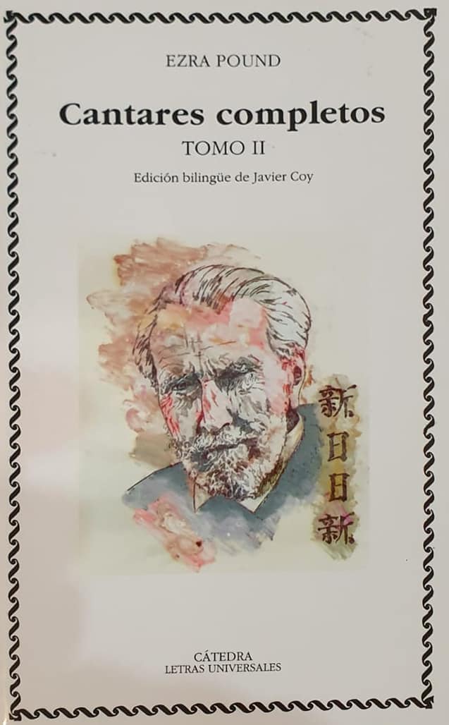 Ezra Pound
Cátedra, 1994
Dos tomos, 1,725 págs.
La edición más completa de los Cantos de Pound. Un total de 117 secciones escritas a lo largo de medio siglo de continuo trabajo. 