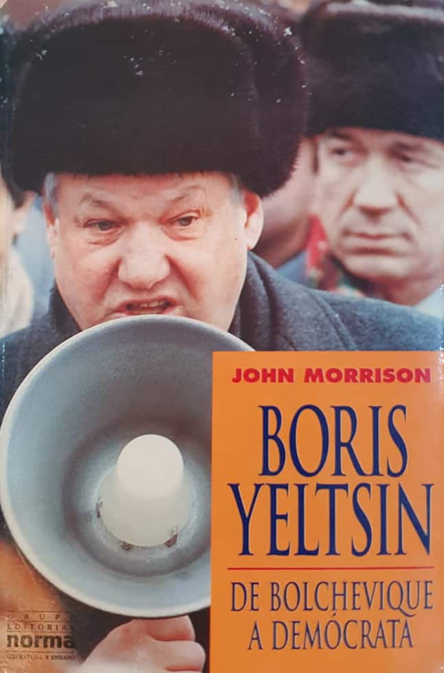 John Morrison | Editorial Norma, 1991 | 448 págs. | Crónica de los acelerados cambios que buscó imponer en Rusia el discípulo de Gorbachov, quien luego renunciaría a favor de Putin.