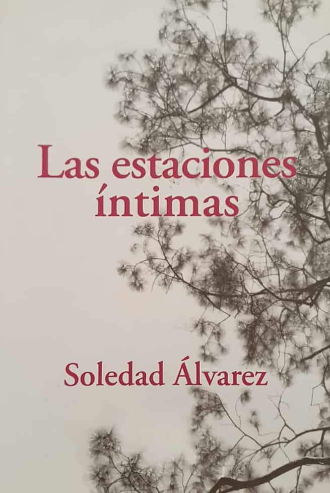 Soledad Álvarez |Amigo del Hogar, 2006 | 71 págs. | “Montada en la certeza de su cuerpo…/ Ella caminaba por el barrio tejiendo miradas deseantes…”