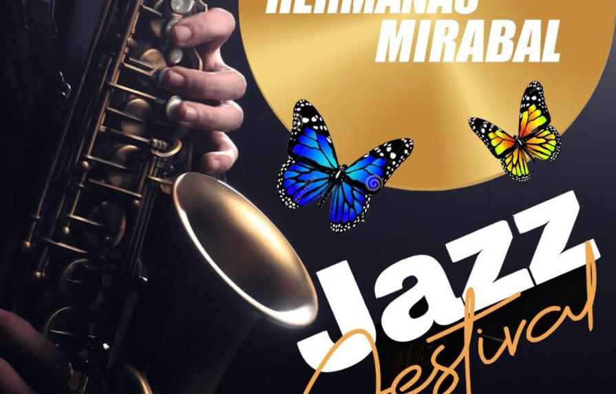 Hermanas Mirabal Jazz Festival; un evento cultural para los amantes de la buena música