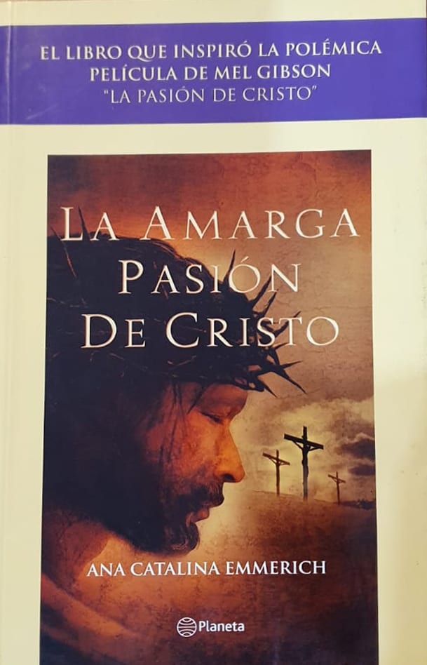 Ana Catalina Emmerich Planeta, 2004 255 págs. El libro que inspiró el polémico filme de Mel Gibson.