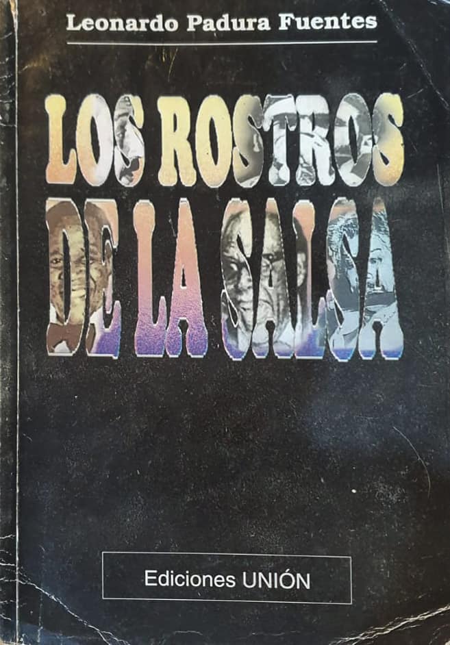 Leonardo Padura Fuentes, Ediciones Unión, Cuba, 1997, 259 págs. Edición prima de este grupo de entrevistas con algunas de las más importantes figuras de la música del Caribe, producto de diez años de labor. Presente, la discordia musicológica sobre la existencia de la música llamada “salsa”.