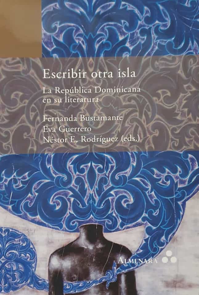 Fernanda Bustamente / Eva Guerrero / Néstor E. Rodríguez (editores) Almenara, Holanda, 2021, 341 págs. El libro que recoge los juicios críticos referidos en este artículo. Los estudios de la nueva crítica literaria dominicana, local e internacional. Por el momento, sólo se vende en Amazon. 
