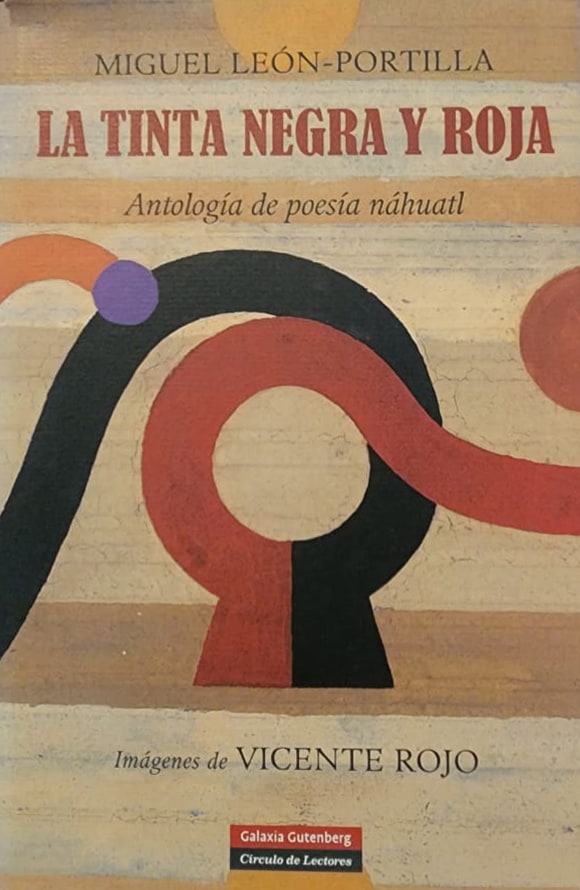 Miguel León-Portilla, Galaxia Gutenberg, 2008, 367 págs. Antología de poesía náhuatl. La herencia poética de los pueblos nahuas de México, su sensibilidad, su lucidez, sus profundidades.