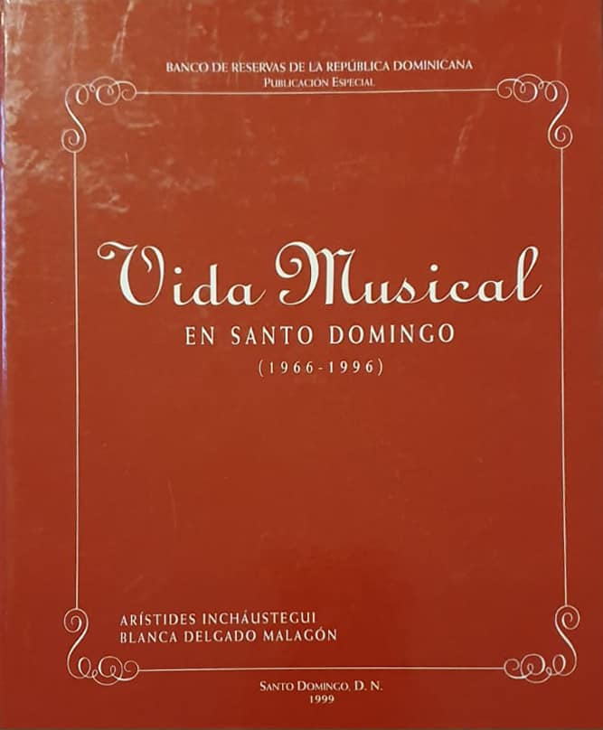 <i>1966 – 1996</i>, Arístides Incháustegui, Blanca Delgado Malagón, Banco de Reservas, 1999, 561 págs. Invaluable volumen que recoge toda la vida musical dominicana durante treinta años, en una investigación de estos dos historiadores imprescindibles de la historia artística del país. 