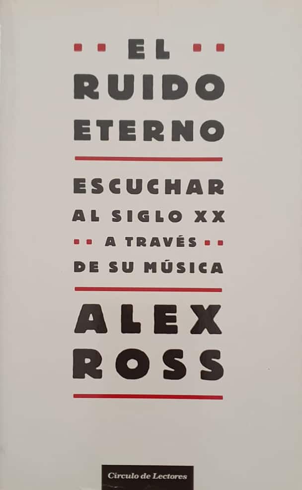 Alex Ross, Círculo de Lectores, 2009, 798 págs. Escuchar al siglo XX a través de su música. Desde la Viena de antes de la primera guerra mundial hasta el París de los años veinte; desde la Alemania de Hitler o la Rusia de Stalin hasta el Nueva York de los años sesenta. Un paseo por el laberinto del sonido moderno.