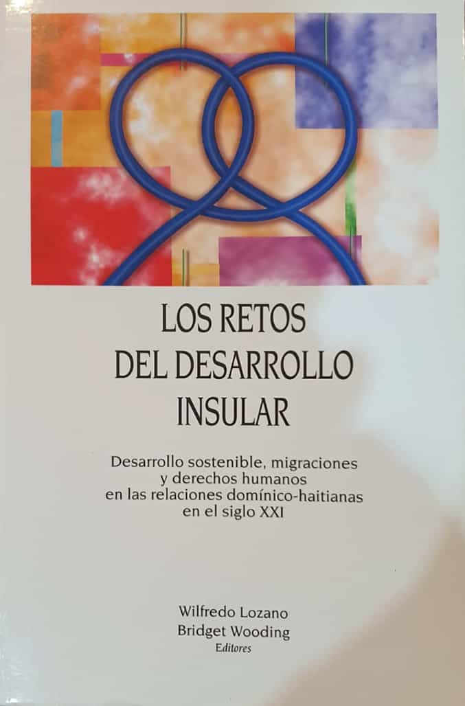 Editores: Wilfredo Lozano y Bridget Wooding, Flacso, 2008, 388 págs. Desarrollo sostenible, migraciones y derechos humanos en las relaciones domínico-haitianas en el siglo XXI. El entendimiento desde la visión de naciones soberanas y la buena vecindad.