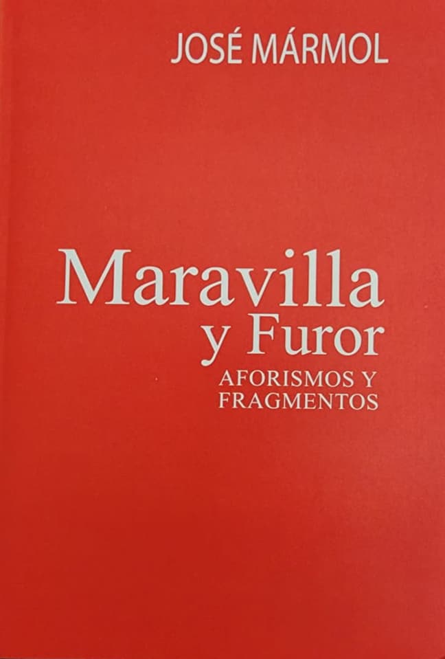José Mármol, Editora Búho, 2007, 55 págs. Aforismos y fragmentos de nuestro laureado poeta, cuya práctica aforística es lumbre y pensar del diálogo incesante con el poema.