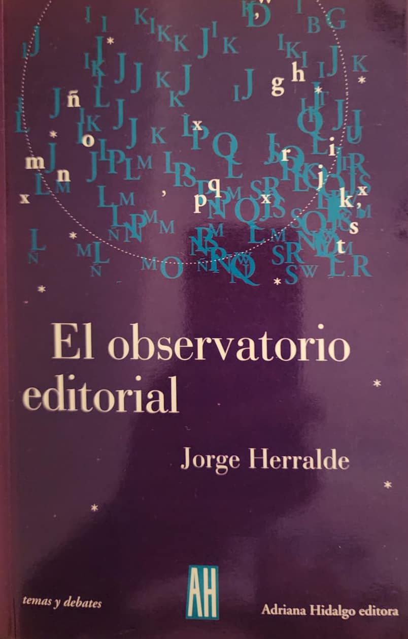 Jorge Herralde, Adriana Hidalgo editora, 2004, 218 págs. La experiencia como editor del dueño de Anagrama, un tiburón con la elegancia y la inteligencia de un delfín.