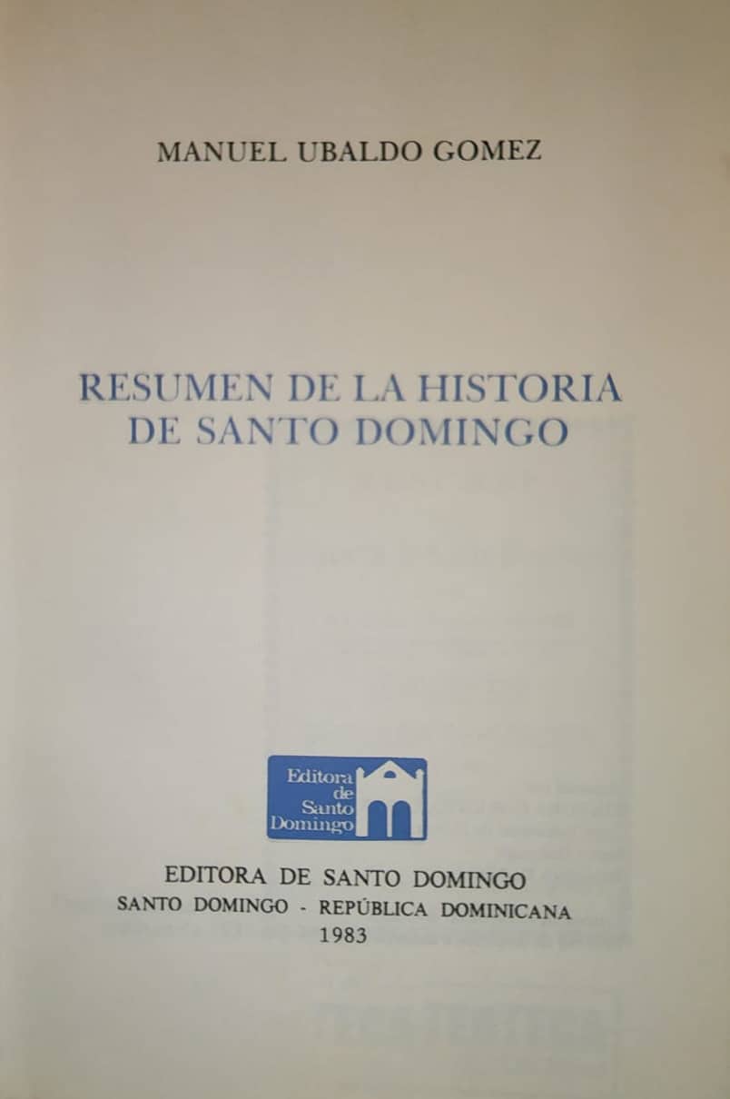 Manuel Ubaldo Gómez Sociedad de Bibliófilos, 1983 417 págs. Este libro, del historiador vegano, fue por muchos años el texto de historia dominicano por excelencia.
