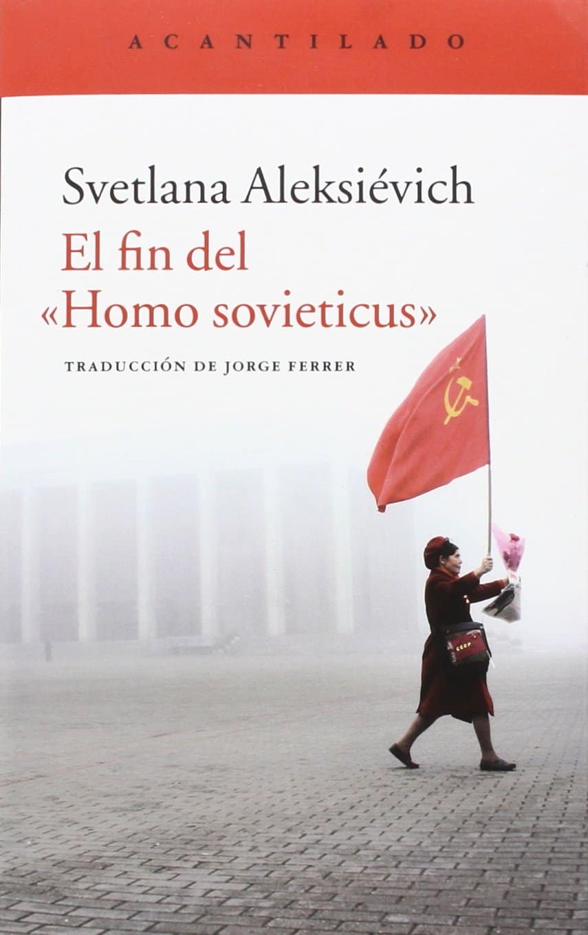 Svetlana Aleksiévich, Acantilado, 2015, 643 págs. El “homo sovieticus”, desapareció con la implosión de la URSS. La  crónica de la ucraniana, ganadora del Nobel de Literatura.