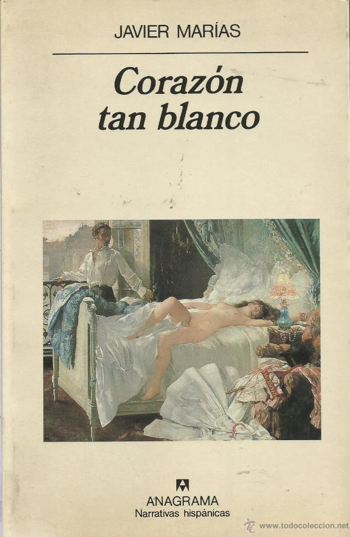 Javier Marías, Anagrama, 1992, 301 págs. La novela con la que Javier Marías asentaría su carrera literaria y terminaría siendo traducido a numerosos idiomas.
