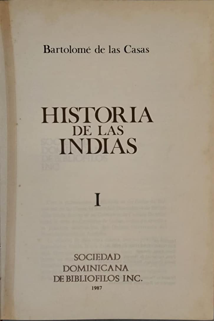 Bartolomé de las Casas, Sociedad de Bibliófilos, 1987, tres tomos: 1,658 págs. El monumental relato histórico del padre las Casas, sobre todo el movimiento de conquista y colonización en la isla, y su firme defensa de los aborígenes.