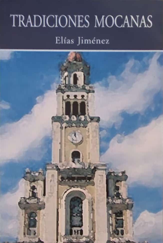 Elías Jiménez, Ediciones de Cultura, 2009, 187 págs. El libro que fundó la historia, costumbres y haberes de la mocanidad. Un clásico local.