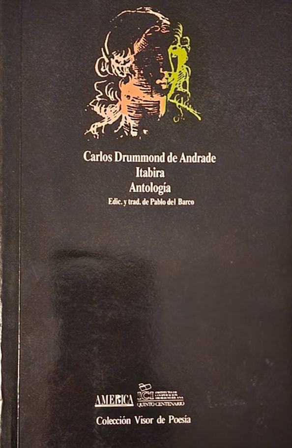 Carlos Drummond de Andrade Visor, 1990<br>325 págs. Antología del poeta mayor del siglo XX brasileño. La realidad poética trabajada con las manos puras.<br>