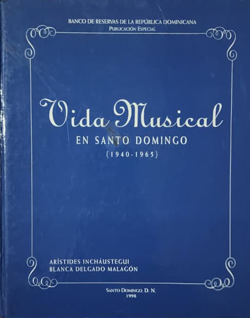 Arístides Incháustegui y Blanca Delgado Malagón, Primer tomo: 1940-1965, Segundo tomo: 1966-1996, Banco de Reservas: 1998, 1999, 1,090 págs. El más extraordinario trabajo de recopilación documental para rescatar el pasado musical dominicano. 