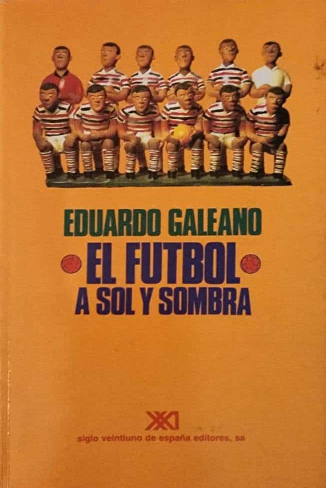 Eduardo Galeano, Siglo XXI Editores, 1995, 271 págs. Dos uruguayos –Galeano y Benedetti- y dos argentinos –Sabato y Valdano- comparten la pasión por el fútbol desde la literatura.