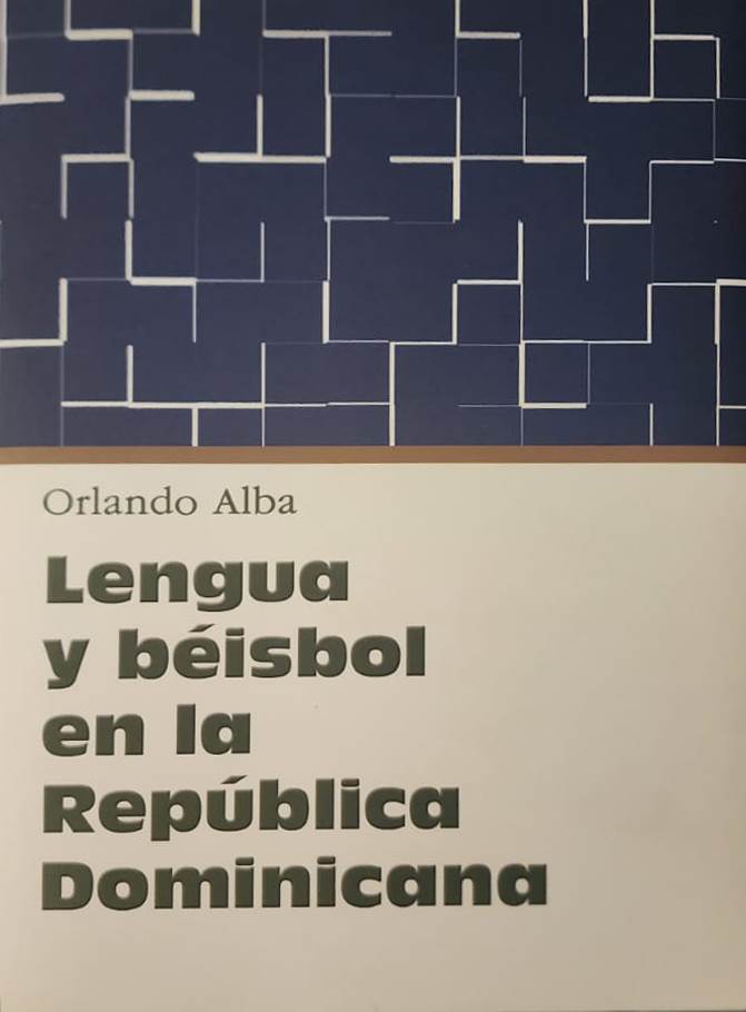 Orlando Alba, Secretaría de Cultura, 2006, 295 págs. El más importante ensayo de investigación sobre el léxico de la pelota en RD, escrito por este reconocido lingüista santiaguero, profesor en la universidad de Utah.