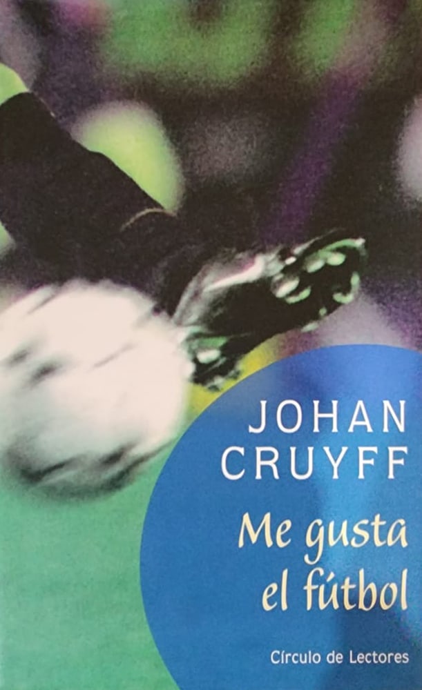 Johan Cruyff, Círculo de lectores, 2002, 140 págs. La sabiduría para analizar el fútbol de uno de los más grandes jugadores de todos los tiempos. Si el fútbol es un dios, Cruyff es su profeta.