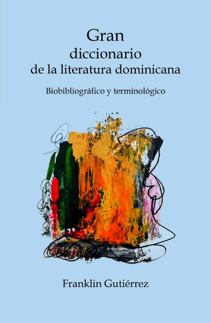 Franklin Gutiérrez, Editora Búho, 2023, 1,087 págs. Biobibliográfico y terminológico. El Diccionario Gutiérrez es una pieza única en nuestro movido quehacer literario. 