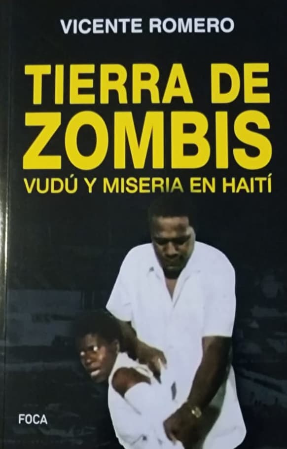 Vicente Romero, Ediciones Akal, 2019, 276 págs. Crónica que propone una reveladora visión de la terrible historia de Haití, de su sociedad, de sus prácticas religiosas y del fenómeno de los zombis.