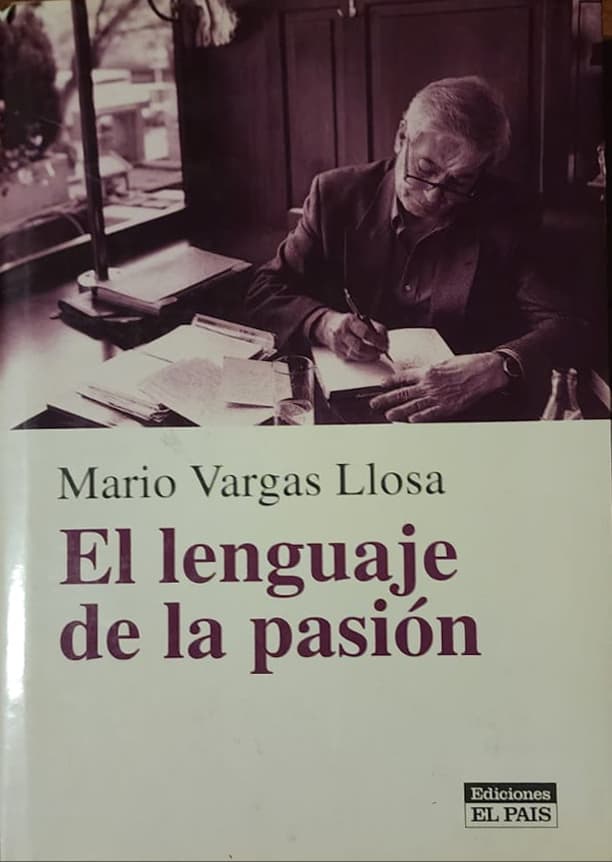Mario Vargas Llosa, Ediciones El País, 2000, 336 págs. Sus artículos periodísticos han sido publicados en distintos volúmenes. La prensa ha sido escenario de sus más grandes pasiones humanas y literarias.