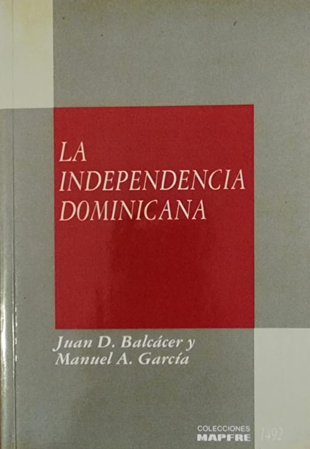 Juan D. Balcácer y Manuel A. García Arévalo, Editorial Mapfre, Madrid, 243 págs. “La Ley Suprema del pueblo dominicano es y será siempre su existencia política como Nación libre en independiente”.
