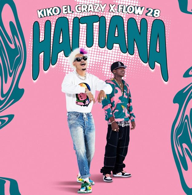 Kiko el Crazy lanza su nuevo sencillo “Haitiana” junto a Flow 28