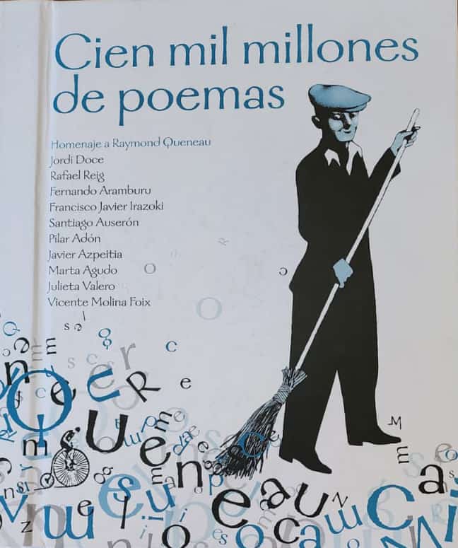 Jordi Doce et al., Editorial Demipage, 2012, Sin numeración de página. 10 autores rinden homenaje al poeta francés Raymond Queneau, creador de OuLiPo, grupo experimental que busca crear obras con técnicas de escritura limitada. Un libro de 10 sonetos de 14 versos combinables entre sí. Un tesoro de creación libre.