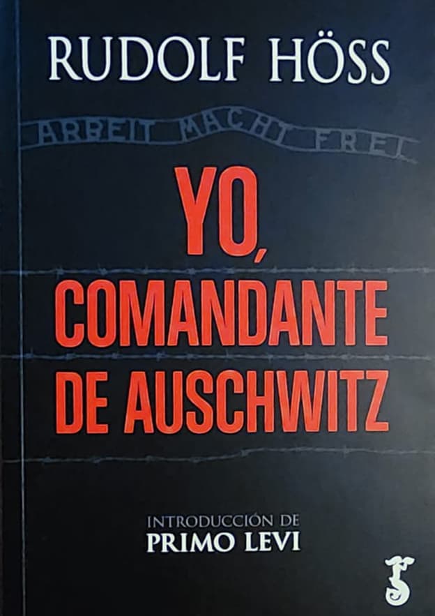 Rudolf Hoss, Arzalia, 2022, 311 págs. Creó y dirigió Auschwitz. Vivía con su familia en pleno campo. Después de la guerra, lo ahorcaron al lado de su residencia.