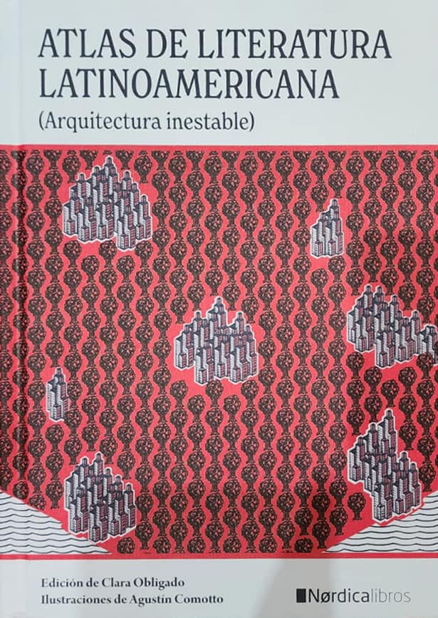 Editora: Clara Obligado, Nórdica Libros, 2022, 222 págs. Veinte naciones literarias. Reseñas y breves presentaciones de autores latinoamericanos. Una edición que ayuda. Con magníficas ilustraciones.