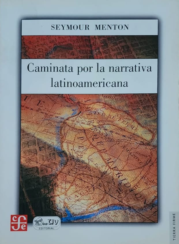 Seymour Menton, FCE, 2002, 837 págs. Interesante recorrido por la literatura latinoamericana. Textos inéditos y capítulos de libros agotados. Vale una mirada, aunque tenga 21 años de publicada.