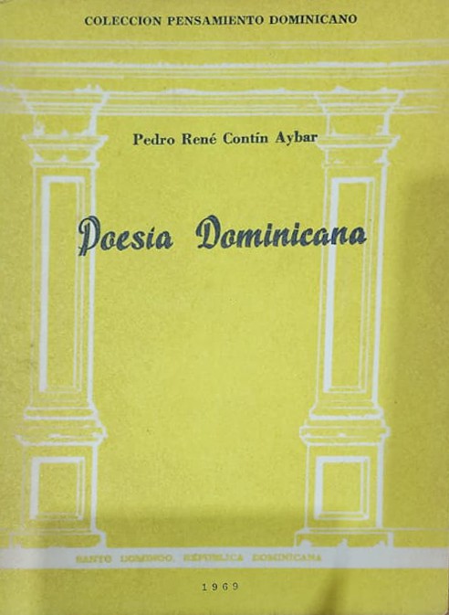 Pedro René Contín Aybar, Colección Pensamiento Dominicano, 1969, 211 págs. Primer libro publicado por la librería Dominicana en 1943, bajo el título “Antología Poética Dominicana”. Se reeditó con este otro título 26 años después en la colección de Postigo.