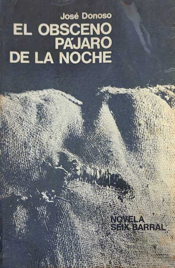 José Donoso, Seix Barral, 1970, 543 págs. “Me contó Carlos Barral que la novela de Donoso está muy buena”, escribe el Gabo a Cortázar. En tres años vendió más de 30 mil ejemplares. Pero, los cuatro sólo se elogiaban a sí mismos.