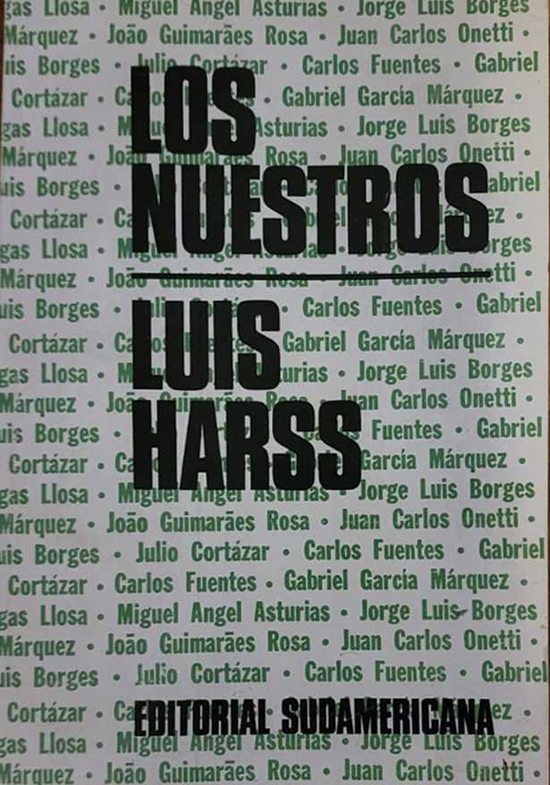 Luis Harss, Sudamericana, 1966, 465 págs. El primer gran texto crítico sobre los enrolados en el boom y sus antecesores inmediatos: Carpentier, Asturias, Borges, Guimaraes Rosa, Onetti, Rulfo y los cuatro.