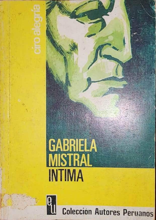 Ciro Alegría, Editoral Universo, 1968, 124 págs. En los días de su amistad con Gabriela Mistral, el peruano Ciro Alegría acababa de escribir su famosa novela “El mundo es ancho y ajeno”, esa realidad del mundo americano que la poeta chilena también advertía en su llaga y en su harapo. Se hicieron amigos hasta el final.