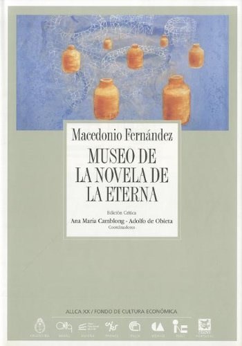Macedonio Fernández, Ediciones UNESCO, 1993, 591 Págs. El gran escritor argentino que influyó en la obra de Borges, Cortázar y Ricardo Piglia. Esta novela experimental, publicada quince años después de su muerte, se une a sus cuentos, poemas y ensayos, convertidos en una breve pero extraordinaria bibliografía que lo hacen un autor de culto.