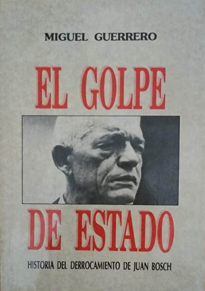 Miguel Guerrero, Editora Corripio, 1993, 381 págs. Historia del derrocamiento de Juan Bosch. Detallado relato de este suceso y sus antecedentes.