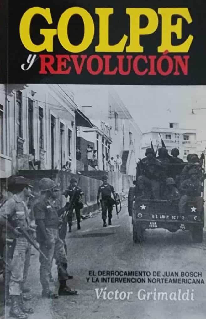 Víctor Grimaldi, Editora Corripio, 2000, 501 págs. El derrocamiento de Bosch en 1963 y la intervención norteamericana dos años después.