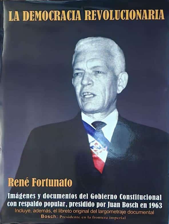 René Fortunato, Videocine Palau, 2010, 327 págs. Extraordinario volumen con imágenes y documentos del gobierno constitucional de Juan Bosch. Incluye el libreto original del largometraje documental “Bosch, presidente en la frontera imperial”.