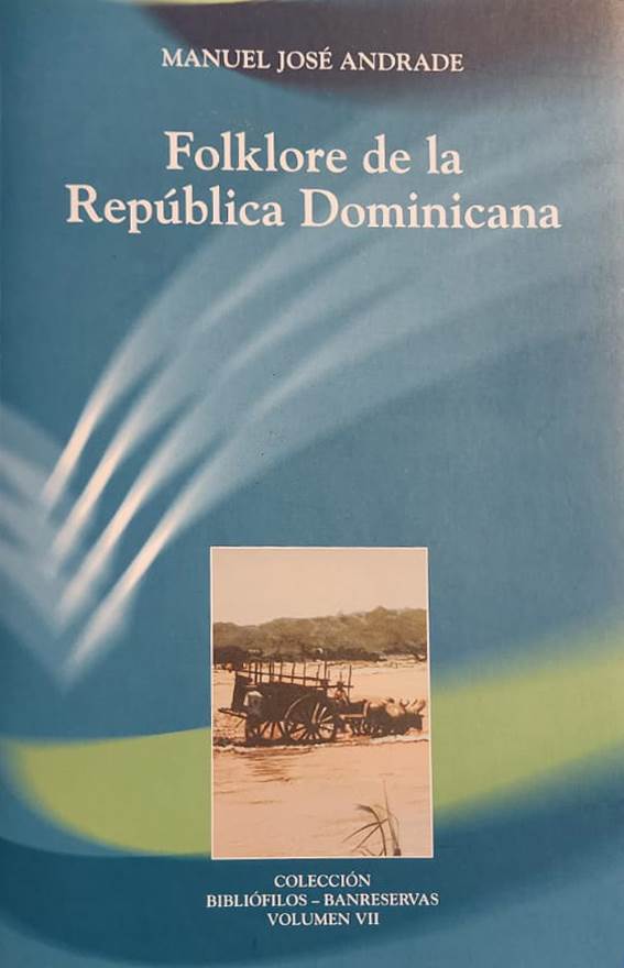 Manuel José Andrade, SDB/BR, 2009, 711 págs. Libro fundamental para el estudio del folklore dominicano. Publicado en primera edición en 1930 por la American Folklore Society, de New York. Reeditado dos veces por los Bibliófilos.