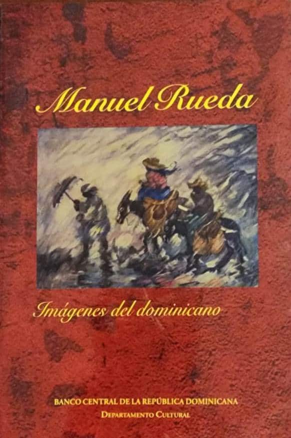 Manuel Rueda, Banco Central, 1998, 137 págs. Formidable radiografía del ser dominicano. Los perfiles de su carácter y de sus espacios de vida. El dominicano visto a través del folklore literario, con el agregado de la presencia del dictador en la narrativa criolla.
