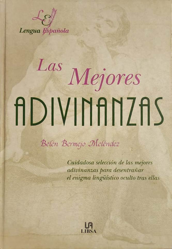 Belén Bermejo Meléndez, Libsa, Madrid, 1999, 315 págs. Pormenorizado estudio sobre las características de las adivinanzas, su sentido lúdico y, a la vez, su importancia en nuestro idioma. Un total de 1,207 piezas.