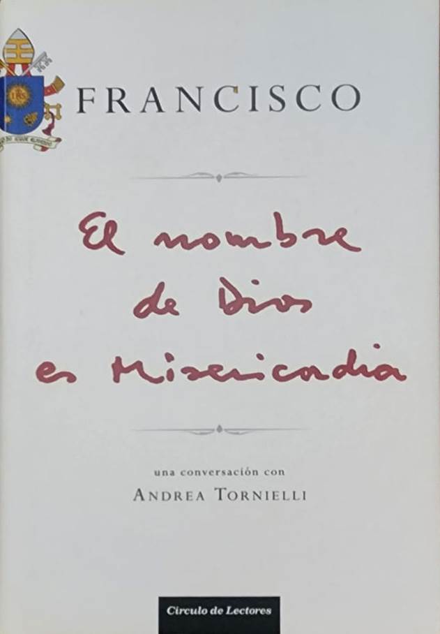 Francisco, Círculo de Lectores, 2015, 141 págs. Conversaciones del papa Francisco con Andrea Tornielli. “La Iglesia no está en el mundo para condenar”.