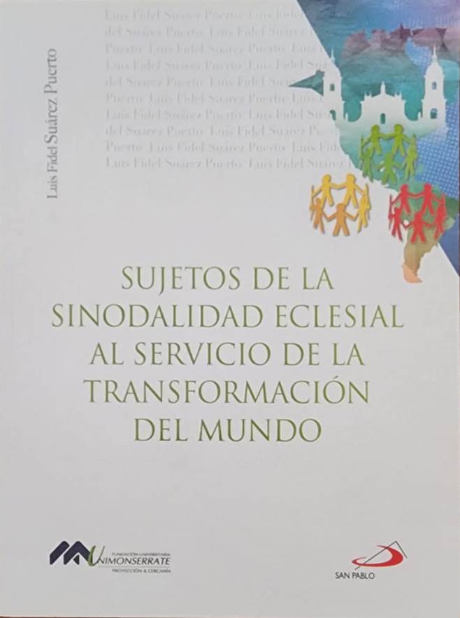 Luis Fidel Suárez Puerto, Editorial San Pablo, 2021, 207 págs. Sinodalidad al servicio de la transformación del mundo.  Comunión, participación y misión.
