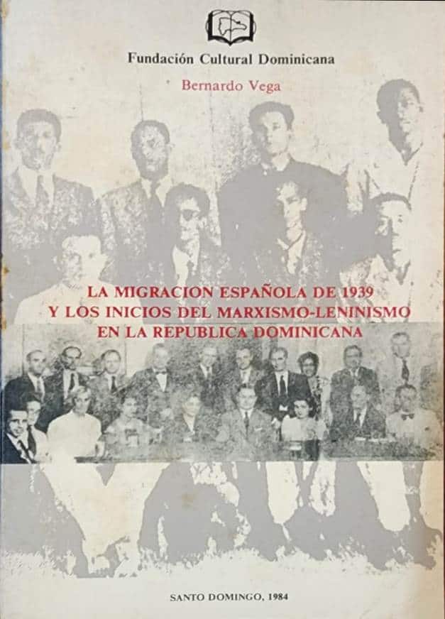 Bernardo Vega, Fundación Cultural Dominicana, 1984, 208 páginas. Los inicios del marxismo-leninismo en la República Dominicana. Un grupo de exiliados españoles introdujo la filosofía comunista en nuestro país. Trujillo vino a darse cuenta años después.