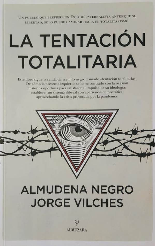 Almudena Negro y Jorge Vilchez, Almuzara, 2021, 266 págs. Un pueblo que prefiere un Estado paternalista antes que su libertad, sólo puede caminar hacia el totalitarismo. Siempre hay que temer a quienes desean establecer un sistema iliberal con apariencia democrática. Ni es oro todo lo que reluce ni es democracia todo lo que se busca.