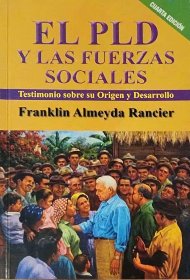 Franklin Almeyda Rancier, Editorial Gente, 2012, 300 págs. Testimonio sobre el origen y desarrollo del PLD. Un documento para la historia política dominicana, en la pluma del fenecido dirigente, cofundador del PLD en 1973 y del partido Fuerza del Pueblo en 2019.